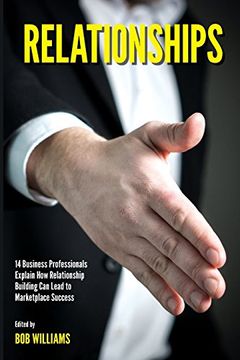 portada Relationships: 14 Business Professionals Explain How Relationship Building Can Lead to Marketplace Success