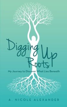 portada Digging up Roots: My Journey to Discover What Lies Beneath 