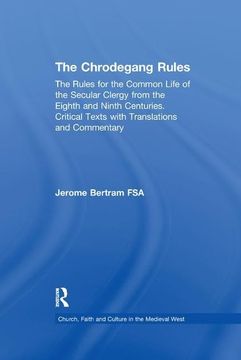 portada The Chrodegang Rules: The Rules for the Common Life of the Secular Clergy from the Eighth and Ninth Centuries. Critical Texts with Translati (en Inglés)