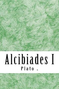 portada Alcibiades I: (Plato Classics Collection)