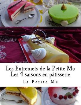 portada Les Entremets de la Petite Mu: Les 4 Saisons en Patisserie (in French)