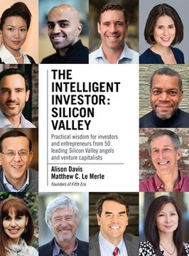 portada The Intelligent Investor - Silicon Valley: Practical wisdom for investors and entrepreneurs from 50 leading Silicon Valley angels and venture capitali (en Inglés)