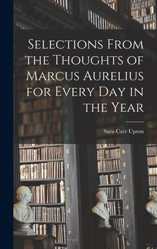 portada Selections From the Thoughts of Marcus Aurelius for Every Day in the Year (en Inglés)