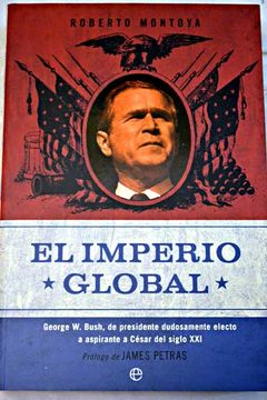 portada El imperio global: George W. Bush, de presidente dudosamente electo a aspirante a César del siglo XXI