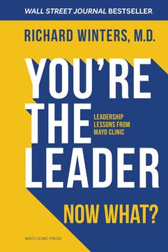 portada You’Re the Leader, now What? Leadership Lessons From Mayo Clinic (en Inglés)