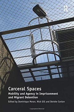 portada Carceral Spaces: Mobility and Agency in Imprisonment and Migrant Detention. Edited by Dominique Moran, Nick Gill, Deirdre Conlon (in English)