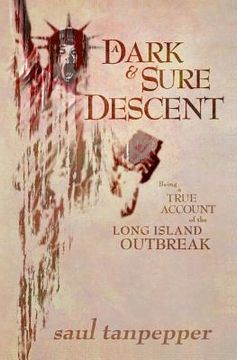 portada A Dark and Sure Descent: Being a True Account of the Long Island Outbreak (en Inglés)