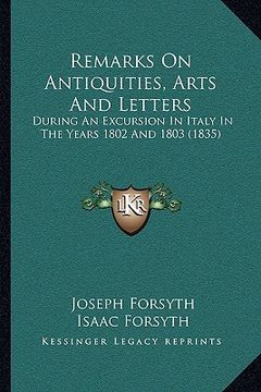 portada remarks on antiquities, arts and letters: during an excursion in italy in the years 1802 and 1803 (1835) (en Inglés)