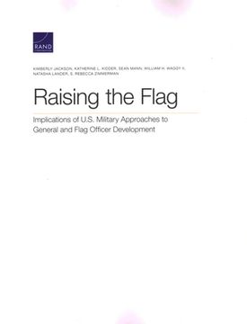 portada Raising the Flag: Implications of U.S. Military Approaches to General and Flag Officer Development (en Inglés)