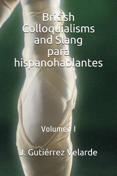 portada British Colloquialisms and Slang para hispanohablantes: Volumen I