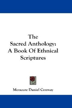 portada the sacred anthology: a book of ethnical scriptures (en Inglés)