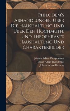 portada Philodem's Abhandlungen Über Die Haushaltung Und Über Den Hochmuth, Und Theophrast's Haushaltung Und Charakterbilder (en Alemán)