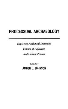 portada Processual Archaeology: Exploring Analytical Strategies, Frames of Reference, and Culture Process (in English)