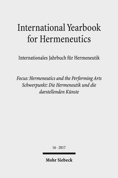portada International Yearbook for Hermeneutics / Internationales Jahrbuch Fur Hermeneutik: Volume 16: Focus: Hermeneutics and the Performing Arts / Band 16: (en Alemán)