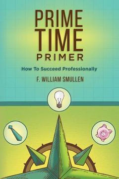 portada Prime Time Primer: How To Succeed Professionally (en Inglés)