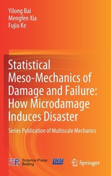 portada Statistical Meso-Mechanics of Damage and Failure: How Microdamage Induces Disaster: Series Publication of Multiscale Mechanics (en Inglés)