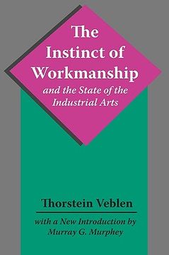 portada the instinct of workmanship and the state of the industrial arts (en Inglés)