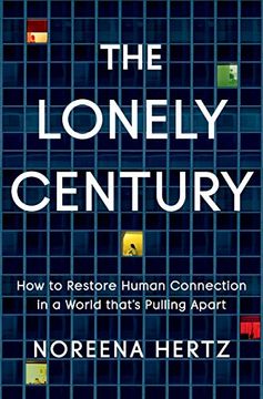 portada The Lonely Century: How to Restore Human Connection in a World That's Pulling Apart