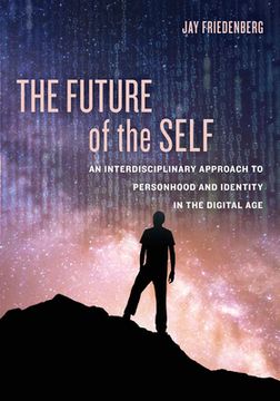 portada The Future of the Self: An Interdisciplinary Approach to Personhood and Identity in the Digital age (in English)