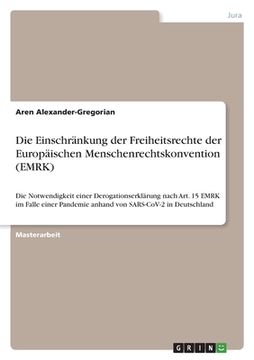 portada Die Einschränkung der Freiheitsrechte der Europäischen Menschenrechtskonvention (EMRK): Die Notwendigkeit einer Derogationserklärung nach Art. 15 EMRK (en Alemán)