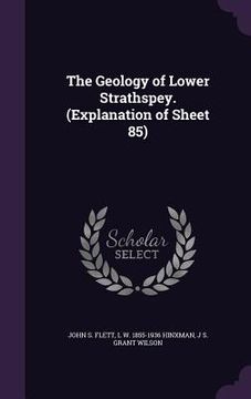 portada The Geology of Lower Strathspey. (Explanation of Sheet 85) (en Inglés)