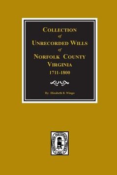 portada Norfolk County, Virginia 1711-1800, Collection of Unrecorded Wills. (en Inglés)