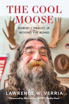 portada The Cool Moose: Robert J. Healey, Jr, Beyond the Beard (en Inglés)