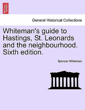 portada whiteman's guide to hastings, st. leonards and the neighbourhood. sixth edition. (en Inglés)