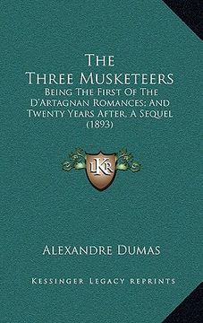 portada the three musketeers: being the first of the d'artagnan romances; and twenty years after, a sequel (1893) (en Inglés)