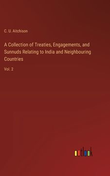 portada A Collection of Treaties, Engagements, and Sunnuds Relating to India and Neighbouring Countries: Vol. 2
