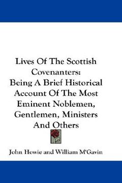 portada lives of the scottish covenanters: being a brief historical account of the most eminent noblemen, gentlemen, ministers and others (en Inglés)
