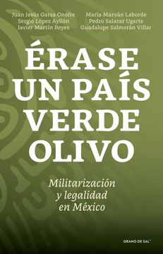 portada Érase un País Verde Olivo. Militarización y Legalidad en México