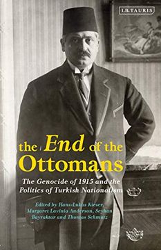 portada The end of the Ottomans: The Genocide of 1915 and the Politics of Turkish Nationalism (Library of Ottoman Studies) (en Inglés)
