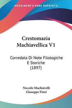 portada Crestomazia Machiavellica V1: Corredata Di Note Filologiche E Storiche (1897) (en Italiano)