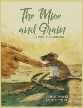 portada The Mice and Grain: A Hmong Folktale From China: A Hmong Folktale (en Inglés)