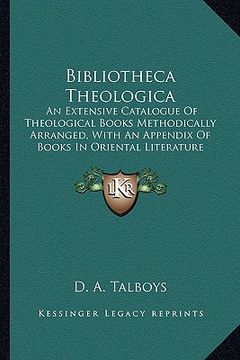 portada bibliotheca theologica: an extensive catalogue of theological books methodically arranged, with an appendix of books in oriental literature (1 (en Inglés)