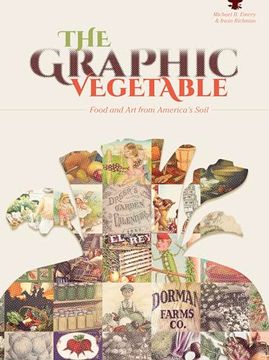 portada The Graphic Vegetable: Food and art From America's Soil (en Inglés)