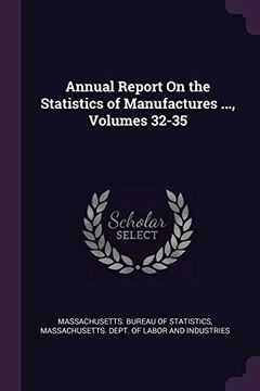 portada Annual Report on the Statistics of Manufactures. , Volumes 32-35 