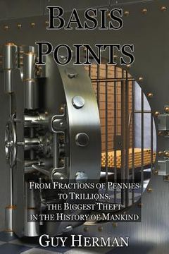portada Basis Points: Fractions of Pennies to Trillions, the Biggest Theft in the History of Mankind (en Inglés)