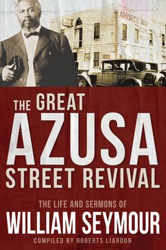 portada The Great Azusa Street Revival: The Life and Sermons of William Seymour (in English)