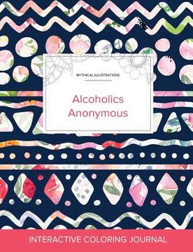 portada Adult Coloring Journal: Alcoholics Anonymous (Mythical Illustrations, Tribal Floral)