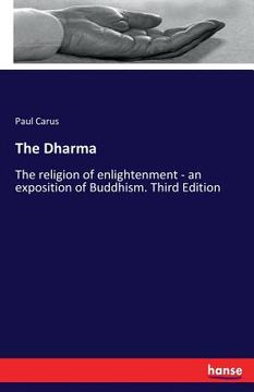 portada The Dharma: The religion of enlightenment - an exposition of Buddhism. Third Edition (en Inglés)
