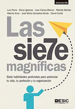 portada Las Siete Magníficas: Siete Habilidades Profundas Para Potenciar tu Vida, tu Profesión y tu Organización (Divulgación) (in Spanish)