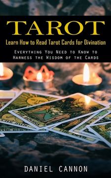 portada Tarot: Learn How to Read Tarot Cards for Divination (Everything You Need to Know to Harness the Wisdom of the Cards) (en Inglés)