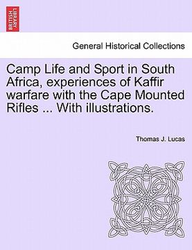 portada camp life and sport in south africa, experiences of kaffir warfare with the cape mounted rifles ... with illustrations. (en Inglés)