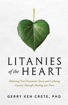portada Litanies of the Heart: Relieving Post-Traumatic Stress and Calming Anxiety Through Healing Our Parts (en Inglés)