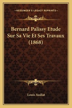 portada Bernard Palissy Etude Sur Sa Vie Et Ses Travaux (1868) (en Francés)