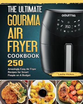 portada The Ultimate Gourmia Air Fryer Cookbook: 250 Amazingly Easy Air Fryer Recipes for Smart People on A Budget (en Inglés)