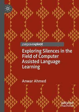 portada Exploring Silences in the Field of Computer Assisted Language Learning (in English)