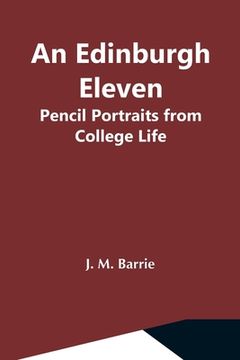 portada An Edinburgh Eleven: Pencil Portraits From College Life (in English)